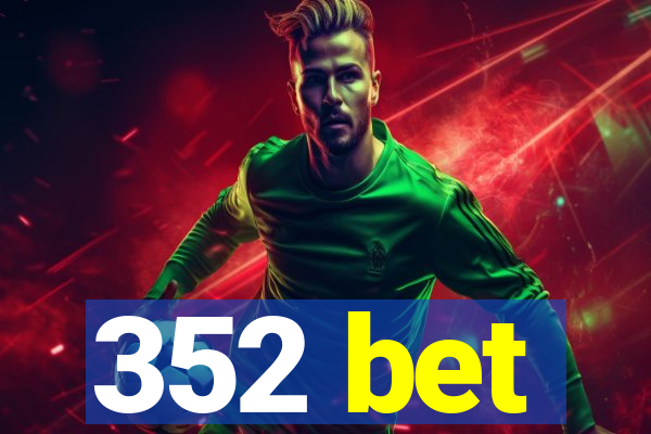 352 bet